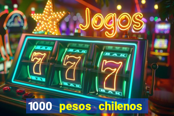 1000 pesos chilenos em reais